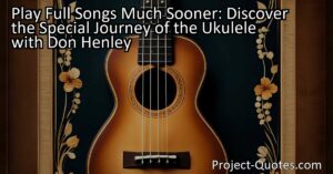 Discover the Special Journey of the Ukulele with Don Henley: Play Full Songs Much Sooner!