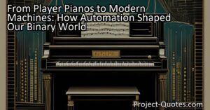 From Player Pianos to Modern Machines: How Automation Shaped Our Binary World