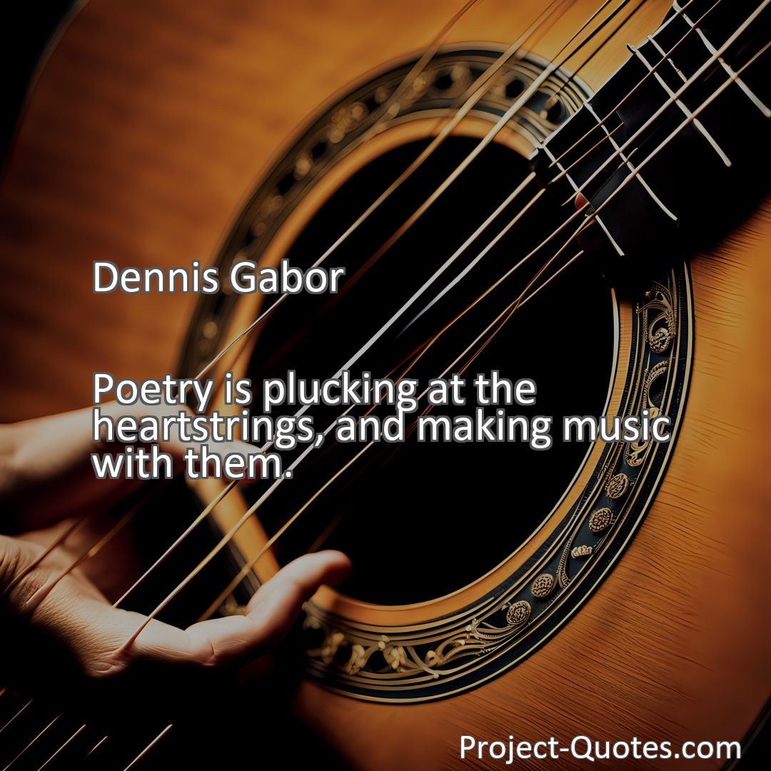 Freely Shareable Quote Image Poetry is plucking at the heartstrings, and making music with them.