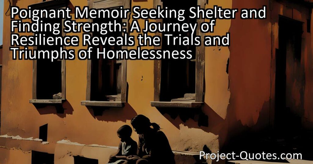 Poignant Memoir Seeking Shelter and Finding Strength: A Journey of Resilience Reveals the Trials and Triumphs of Homelessness