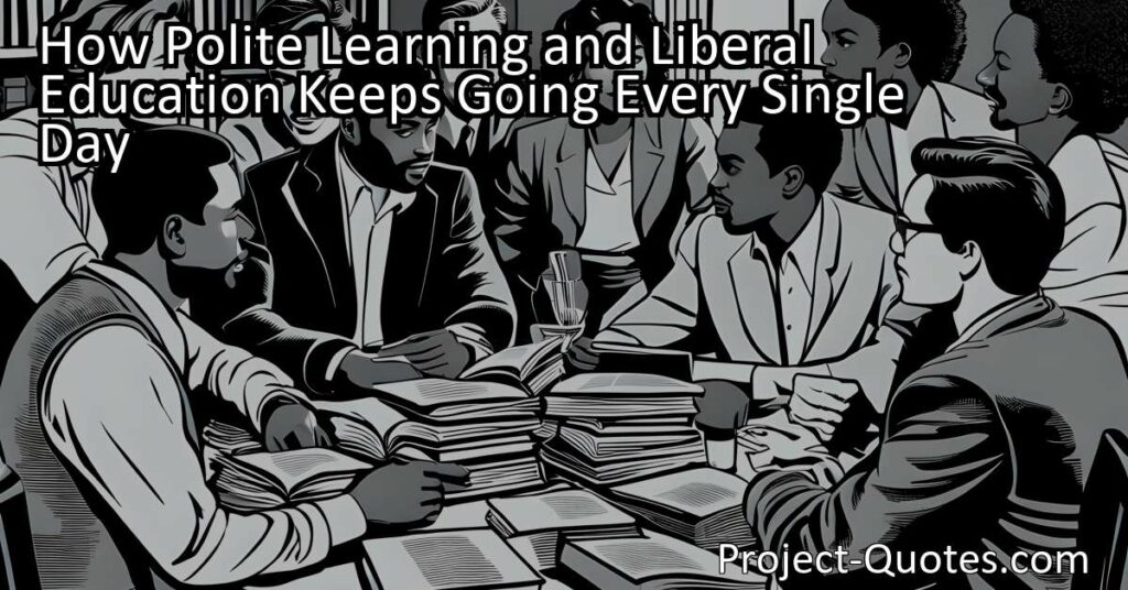 The title "How Polite Learning and Liberal Education Keeps Going Every Single Day" explores the idea that learning and education are continuous and lifelong processes. Polite learning emphasizes kindness and respect