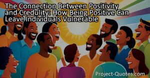 The Connection Between Positivity and Credulity: How Being Positive Can Also Leave Positive Individuals Vulnerable