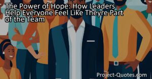The Power of Hope: How Leaders Help Everyone Feel Like They're Part of the Team