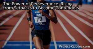 The Power of Perseverance: Rising from Setbacks to Become Contenders