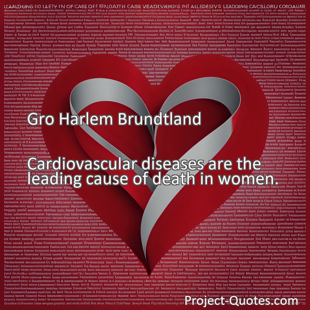 Freely Shareable Quote Image Cardiovascular diseases are the leading cause of death in women.