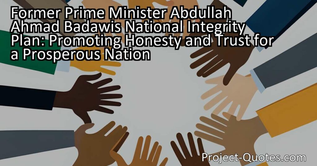 Former Prime Minister Abdullah Ahmad Badawi introduced the National Integrity Plan