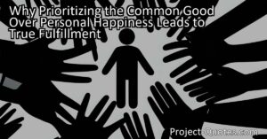 Why Prioritizing the Common Good Over Personal Happiness Leads to True Fulfillment