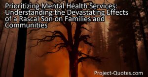 Prioritizing Mental Health Services: Understanding the Devastating Effects of a Rascal Son on Families and Communities
