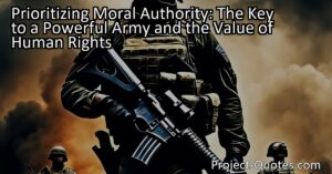 Prioritizing Moral Authority: The Key to a Powerful Army and the Value of Human Rights
