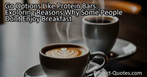 Go Options Like Protein Bars: Exploring Reasons Why Some People Don't Enjoy Breakfast