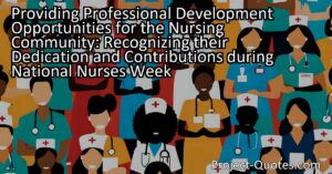 National Nurses Week not only recognizes the dedication and contributions of nurses