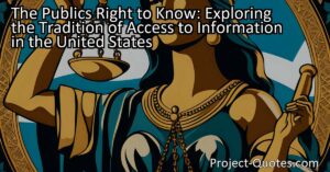 The United States prioritizes the public's right to know by providing information whenever necessary. Through a strong legal framework