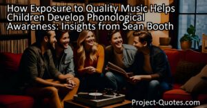 How Exposure to Quality Music Helps Children Develop Phonological Awareness: Insights from Sean Booth