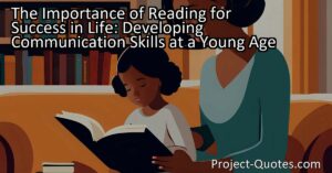 The Importance of Reading for Success in Life: Developing Communication Skills at a Young Age