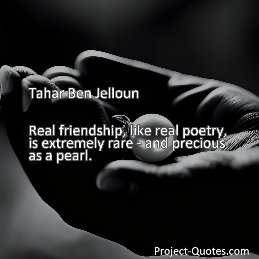 Freely Shareable Quote Image Real friendship, like real poetry, is extremely rare - and precious as a pearl.