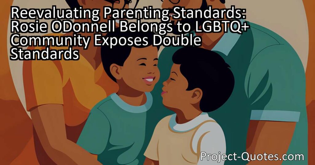 Reevaluating Parenting Standards: Rosie O'Donnell Belongs to LGBTQ+ Community Exposes Double Standards