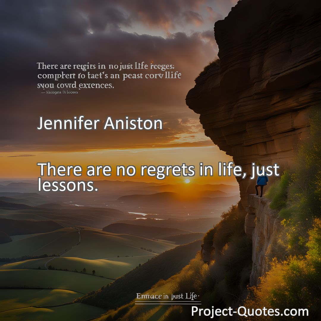 Freely Shareable Quote Image There are no regrets in life, just lessons.