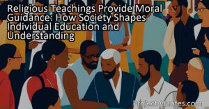 Religious Teachings Provide Moral Guidance: How Society Shapes Individual Education and Understanding