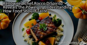 Renowned Chef Rocco DiSpirito Reminds Us of the Power of Understanding How Food Should Taste - Food is not just about flavors; it's about the entire experience. Rocco DiSpirito emphasizes the importance of understanding taste