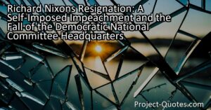 Richard Nixon's Resignation: A Self-Imposed Impeachment and the Fall of the Democratic National Committee Headquarters