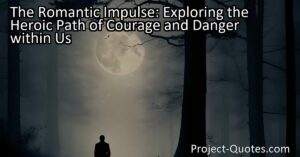 The article "The Romantic Impulse: Exploring the Heroic Path of Courage and Danger within Us" delves into the inherent longing for love and adventure that resides within all individuals. While the romantic impulse represents a path of great courage