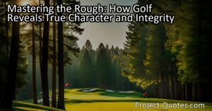 Mastering the Rough: How Golf Reveals True Character and Integrity