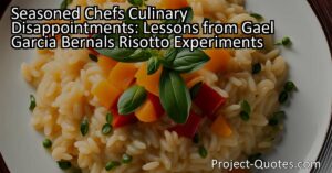 Seasoned Chefs Culinary Disappointments: Lessons from Gael Garcia Bernal's Risotto Experiments