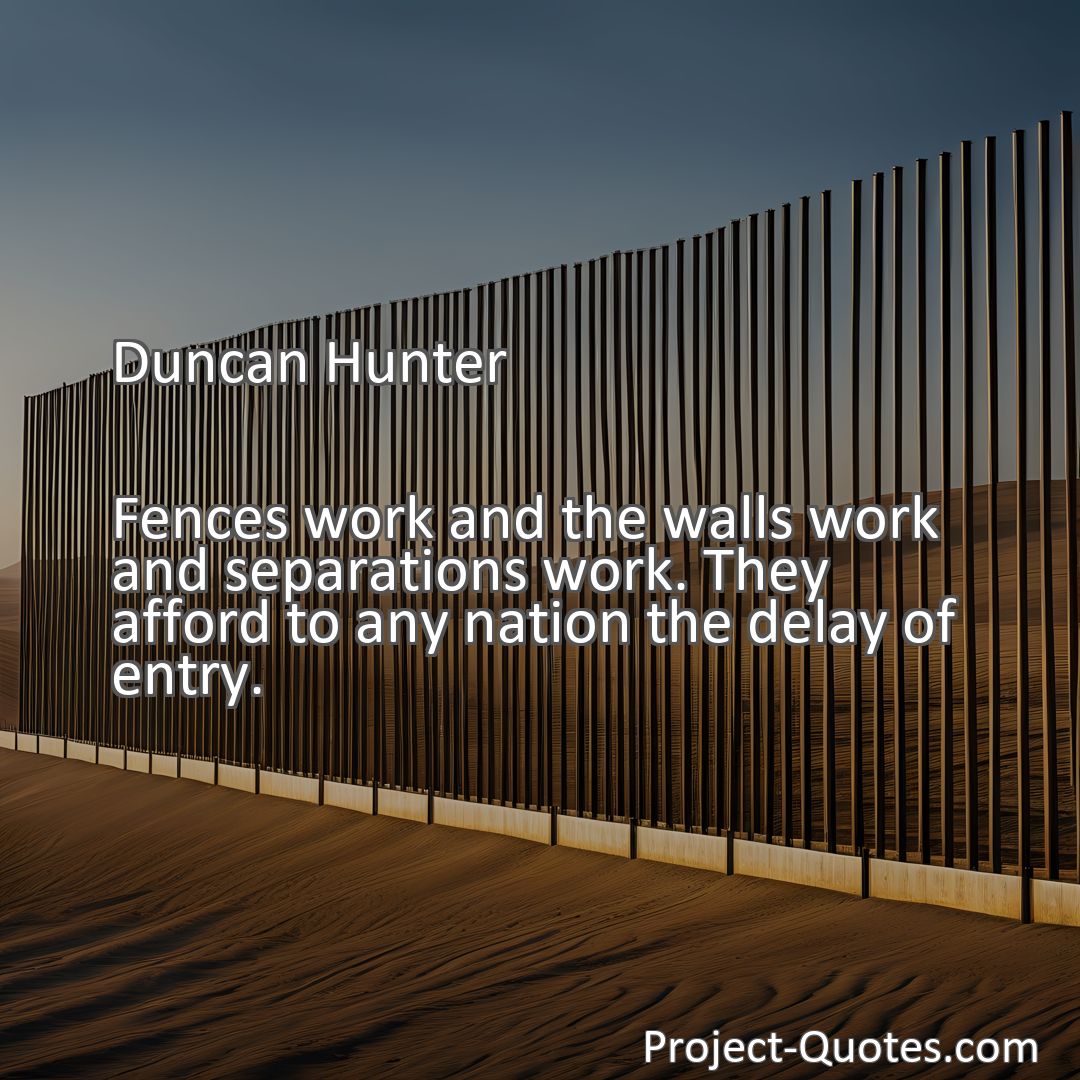 Freely Shareable Quote Image Fences work and the walls work and separations work. They afford to any nation the delay of entry.