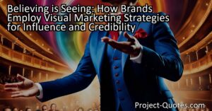 In "Believing is Seeing: How Brands Employ Visual Marketing Strategies for Influence and Credibility