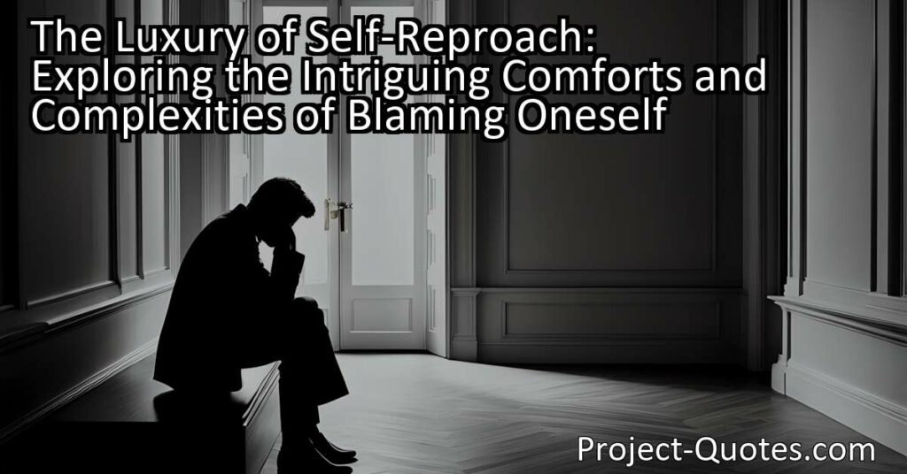 The title "The Luxury of Self-Reproach: Exploring the Intriguing Comforts and Complexities of Blaming Oneself" delves into the intriguing concept of self-blame and its paradoxical allure. Through self-reproach