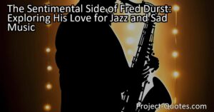 The sentimentality and romanticism of Fred Durst shine through in his love for jazz music and sad songs. These genres provide him with a way to express and process his emotions