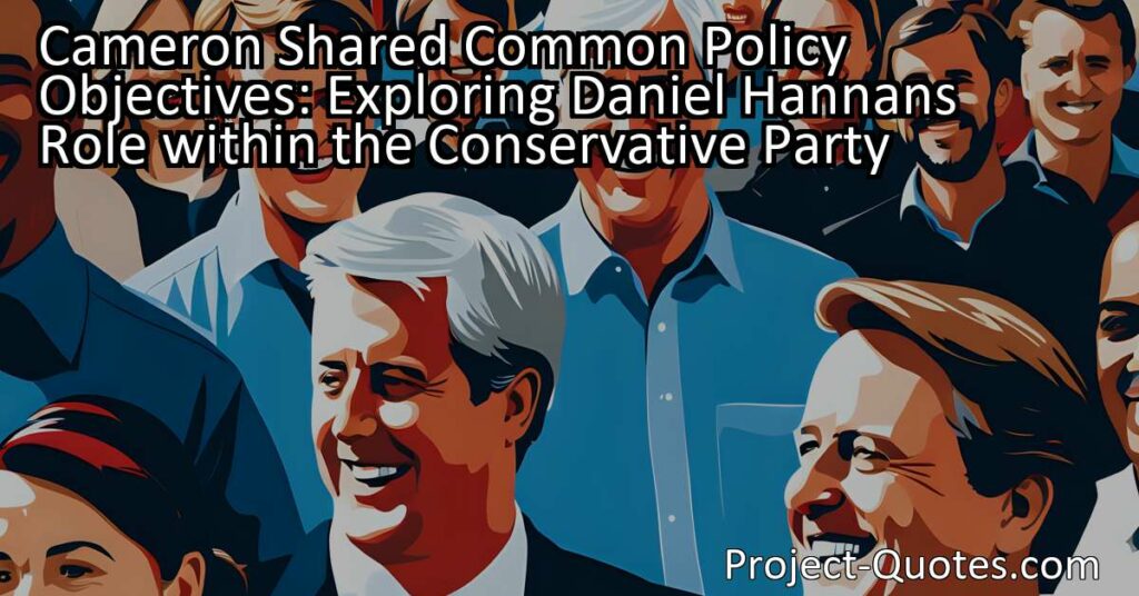 Cameron Shared Common Policy Objectives: Exploring Daniel Hannan's Role within the Conservative Party