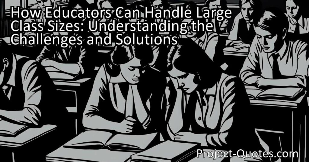 How Educators Can Handle Large Class Sizes: Understanding the Challenges and Solutions