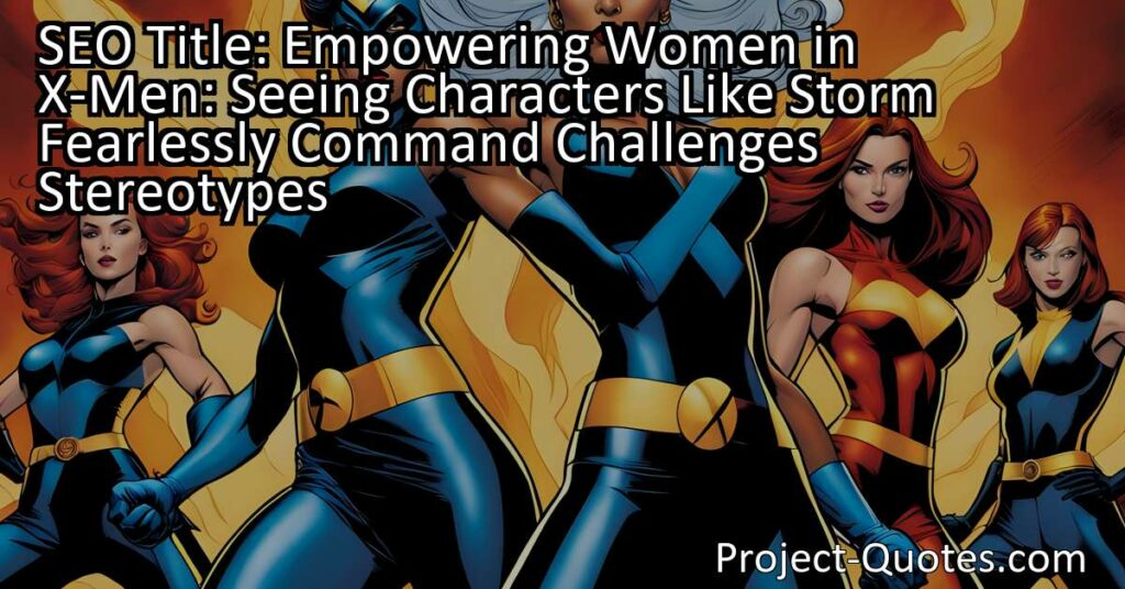 The X-Men franchise celebrates female empowerment by showcasing strong