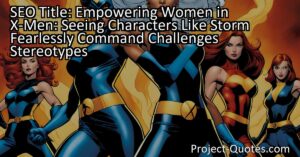 The X-Men franchise celebrates female empowerment by showcasing strong