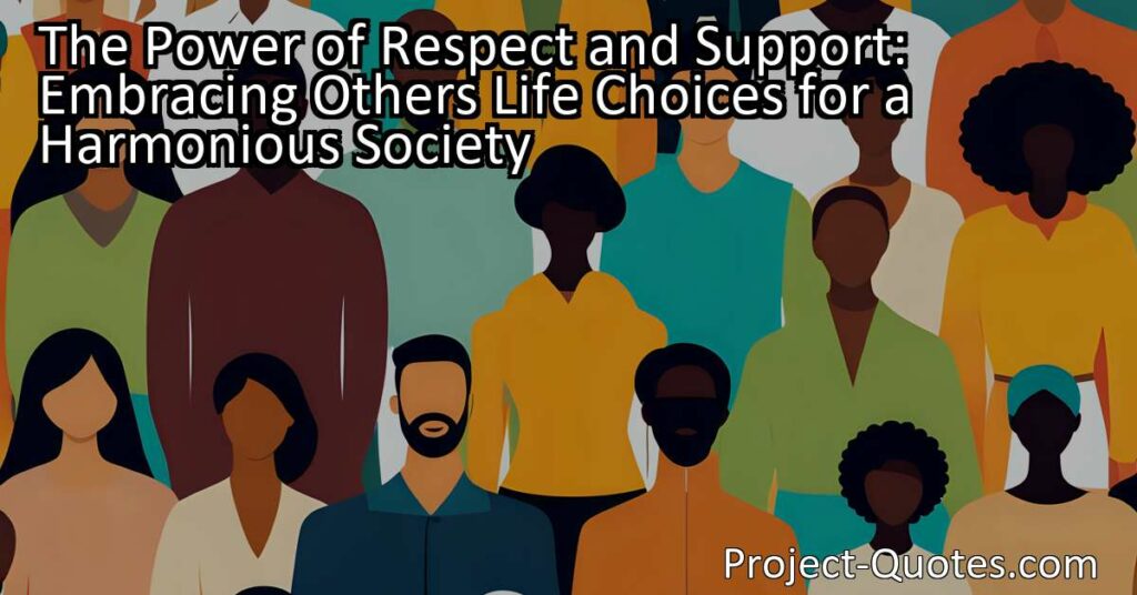 The simple yet profound quote from Daniel Lubetzky resonates with the importance of respect and support for others' life choices. As humans