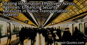 Enhancing Security Measures in Public Transportation Systems: Sharing Information Effectively Across Agencies. In order to improve the safety of public transportation systems