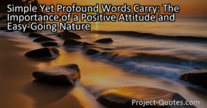 The importance of a positive attitude and easy-going nature is highlighted in the simple yet profound words passed down from Tommie Aaron to Dale Murphy. These qualities have the power to shape our perspective
