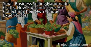 Discover how kids and teens are collecting their own unique experiences by starting their own small business selling handmade crafts. With the world being more connected and technology at their fingertips