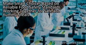 Make Smart Choices Based on Reliable Food Safety Standards: Working Together for Safe and Yummy Meals