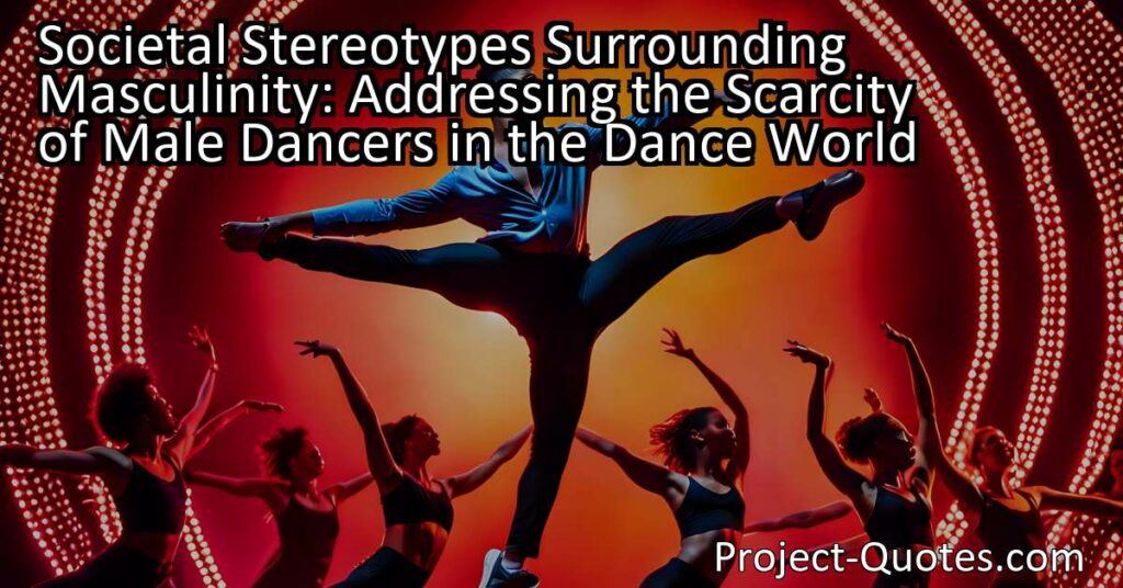 Societal Stereotypes Surrounding Masculinity: Addressing the Scarcity of Male Dancers in the Dance World