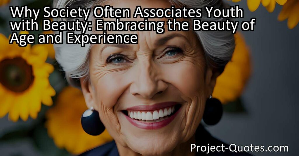 Society often associates youth with beauty and attractiveness