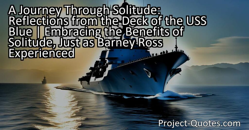 A Journey Through Solitude: Reflections from the Deck of the USS Blue | Embracing the Benefits of Solitude