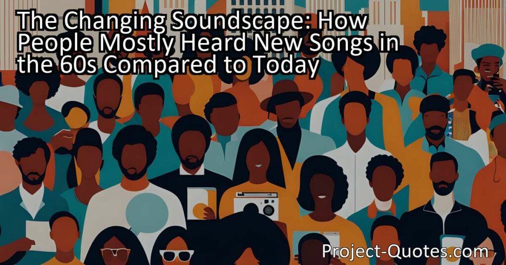 The Changing Soundscape: How People Mostly Heard New Songs in the 60s Compared to Today