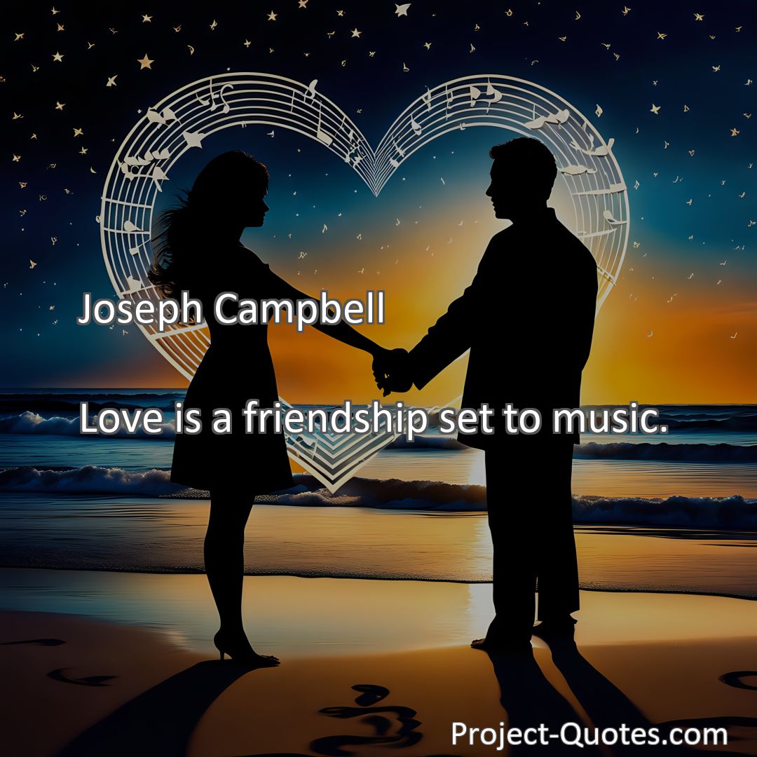 Freely Shareable Quote Image Love is a friendship set to music.