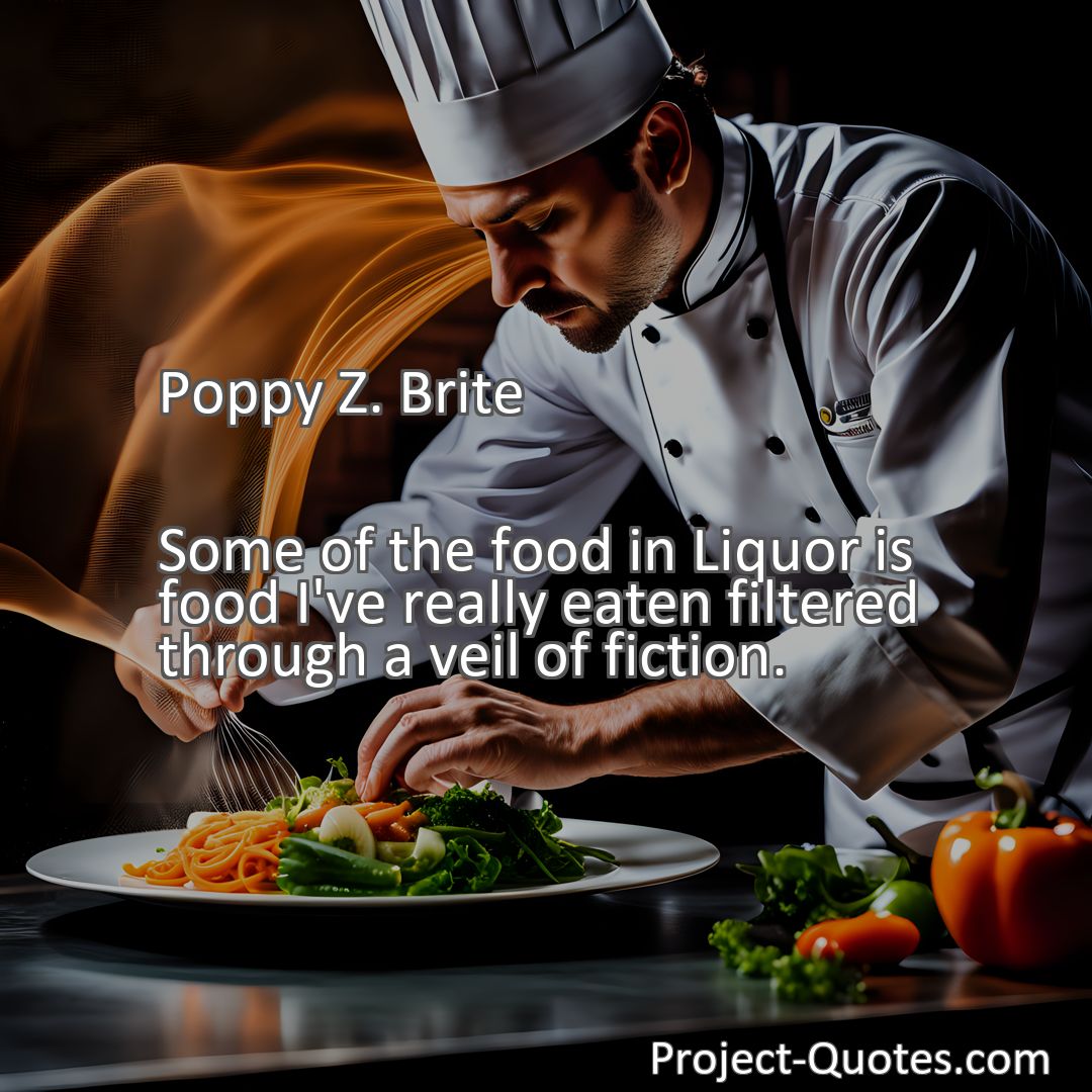 Freely Shareable Quote Image Some of the food in Liquor is food I've really eaten filtered through a veil of fiction.