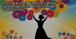Tossing around happiness by spreading smiles not only makes people feel good