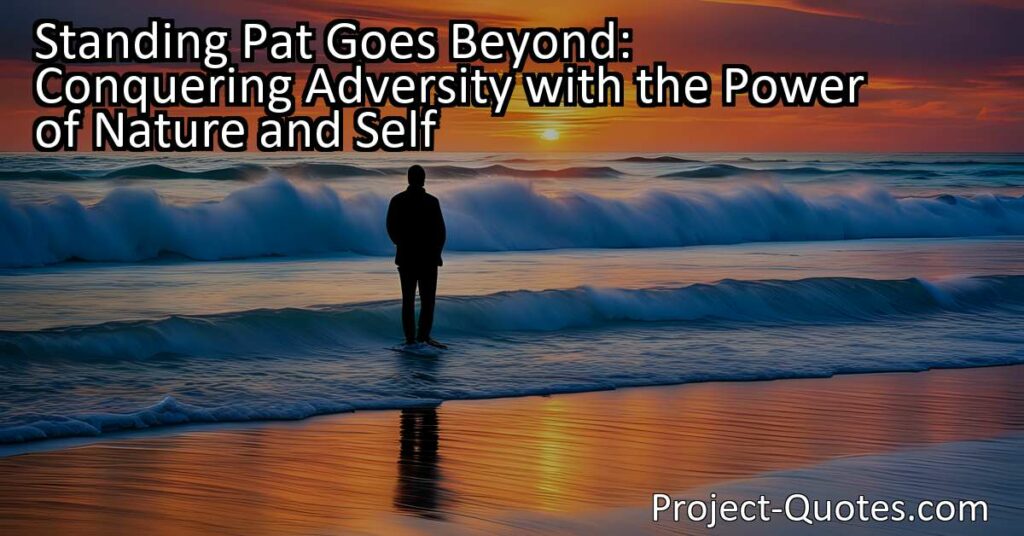 Standing Pat Goes Beyond: Conquering Adversity with the Power of Nature and Self is a thought-provoking exploration of how we can overcome challenges by standing firm and embracing the forces of nature. By examining the elements of earth