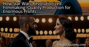 How Star Wars Revolutionized Filmmaking: Quality Production for Enormous Profits