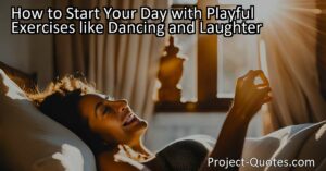 Learn how to start your day with a smile by engaging in playful exercises like dancing. Not only does dancing boost your mood